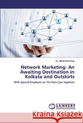 Network Marketing: An Awaiting Destination in Kolkata and Outskirts Das, Mrinal Kanti 9786202554077 LAP Lambert Academic Publishing - książka