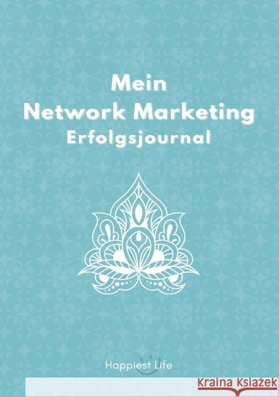 Network Marketing Erfolgsjournal: Mein Weg zum Erfolg Life, Happiest 9783347879300 Happiest Life - książka