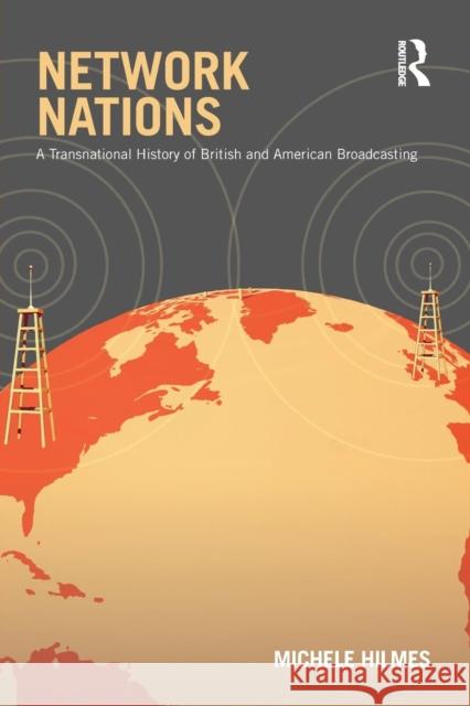 Network Nations: A Transnational History of British and American Broadcasting Hilmes, Michele 9780415883856  - książka