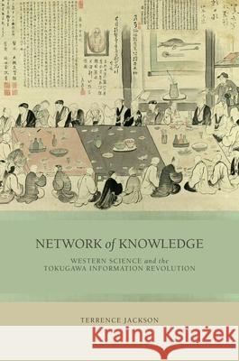 Network of Knowledge: Western Science and the Tokugawa Information Revolution Terrence Jackson   9780824853587 University of Hawai'i Press - książka