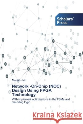 Network -On-Chip (NOC) Design Using FPGA Technology Manish Jain 9786138919360 Scholars' Press - książka