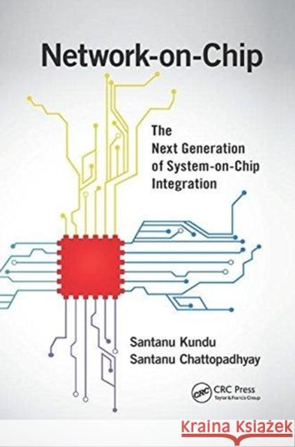 Network-On-Chip: The Next Generation of System-On-Chip Integration Kundu, Santanu 9781138749351 CRC Press - książka