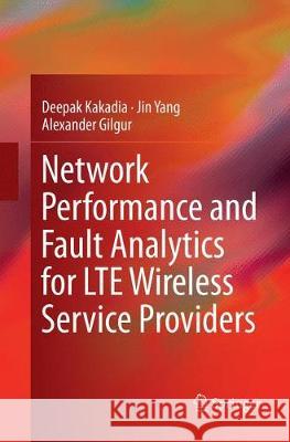 Network Performance and Fault Analytics for Lte Wireless Service Providers Kakadia, Deepak 9788132238959 Springer - książka