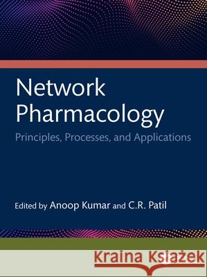 Network Pharmacology: Principles, Processes and Applications Anoop Kumar C. R. Patil 9781032817002 CRC Press - książka