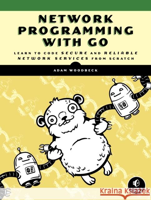 Network Programming with Go: Code Secure and Reliable Network Services from Scratch Woodbeck, Adam 9781718500884 No Starch Press,US - książka