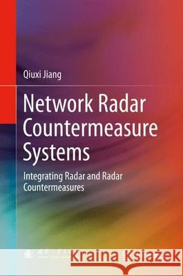 Network Radar Countermeasure Systems: Integrating Radar and Radar Countermeasures Jiang, Qiuxi 9783662484692 Springer - książka