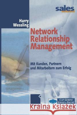 Network Relationship Management: Mit Kunden, Partnern Und Mitarbeitern Zum Erfolg Wessling, Harry 9783322823854 Gabler Verlag - książka