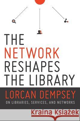 Network Reshapes the Library: Lorcan Dempsey on Libraries, Services, and Networks Lorcan Dempsey Kenneth Varnum 9780838912331 American Library Association - książka