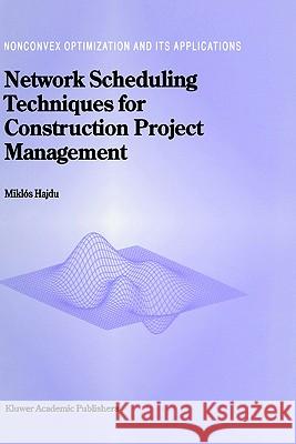 Network Scheduling Techniques for Construction Project Management Miklos Hajdu M. Hajdu 9780792343097 Springer - książka