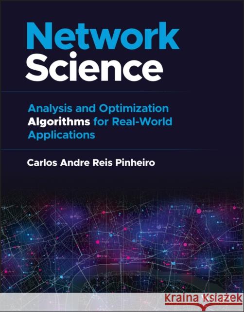 Network Science: Analysis and Optimization Algorithms for Real-World Applications Pinheiro, Carlos Andre Reis 9781119898917 John Wiley and Sons Ltd - książka