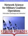 Network Science for Military Coalition Operations: Information Exchange and Interaction Verma, Dinesh 9781615208555 Not Avail