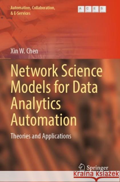 Network Science Models for Data Analytics Automation: Theories and Applications Xin W. Chen 9783030964726 Springer - książka