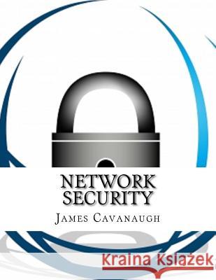 Network Security James Cavanaugh 9781977829610 Createspace Independent Publishing Platform - książka