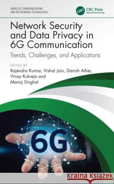 Network Security and Data Privacy in 6g Communication: Trends, Challenges, and Applications Rajendra Kumar Vishal Jain Danish Ather 9781032758176 CRC Press - książka