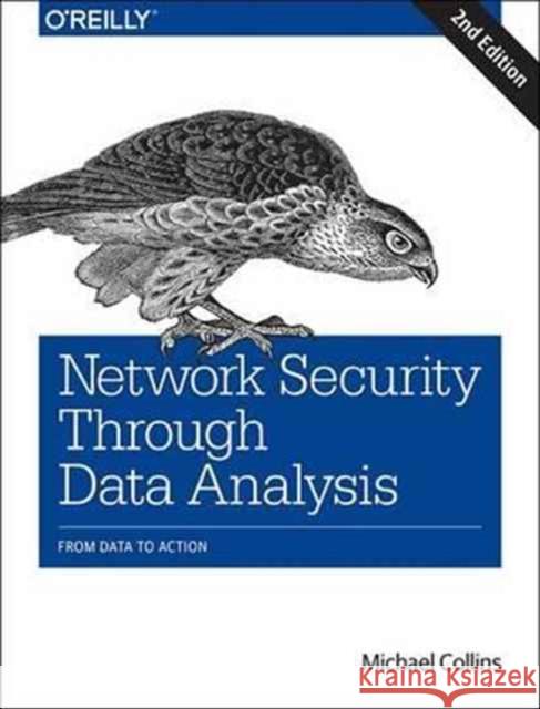 Network Security Through Data Analysis: From Data to Action Michael S. Collins 9781491962848 O'Reilly Media - książka