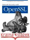 Network Security with Openssl: Cryptography for Secure Communications Viega, John 9780596002701 O'Reilly Media