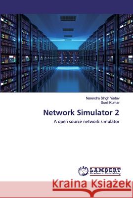 Network Simulator 2 Yadav, Narendra Singh 9786202516525 LAP Lambert Academic Publishing - książka