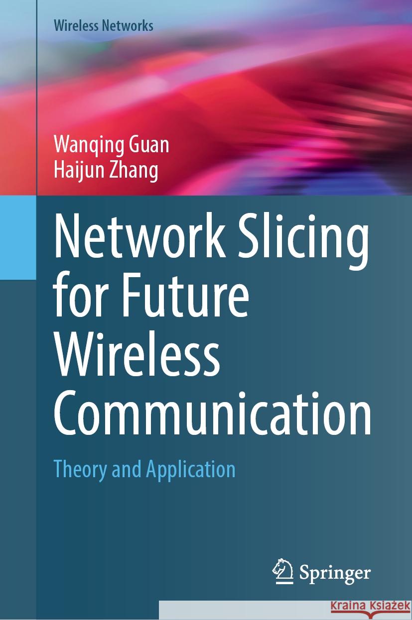 Network Slicing for Future Wireless Communication: Theory and Application Wanqing Guan Haijun Zhang 9783031582288 Springer - książka