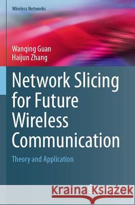 Network Slicing for Future Wireless Communication: Theory and Application Wanqing Guan Haijun Zhang 9783031582318 Springer - książka