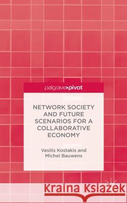 Network Society and Future Scenarios for a Collaborative Economy Vasileios Kostakis Michael Bauwens Michel Bauwens 9781137415066 Palgrave Pivot - książka