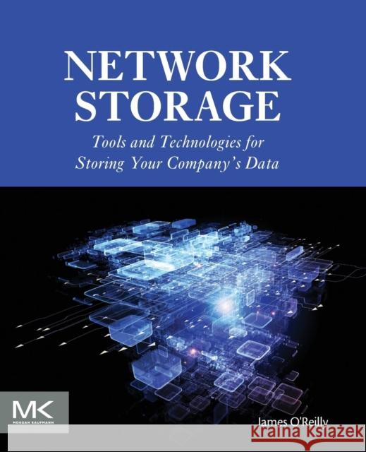 Network Storage: Tools and Technologies for Storing Your Company's Data O'Reilly, James 9780128038635 Morgan Kaufmann Publishers - książka