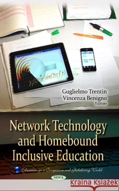 Network Technology & Homebound Inclusive Education Vincenza Benigno, Guglielmo Trentin 9781628085372 Nova Science Publishers Inc - książka