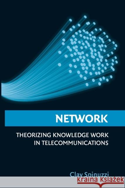 Network: Theorizing Knowledge Work in Telecommunications Spinuzzi, Clay 9781107564862 Cambridge University Press - książka