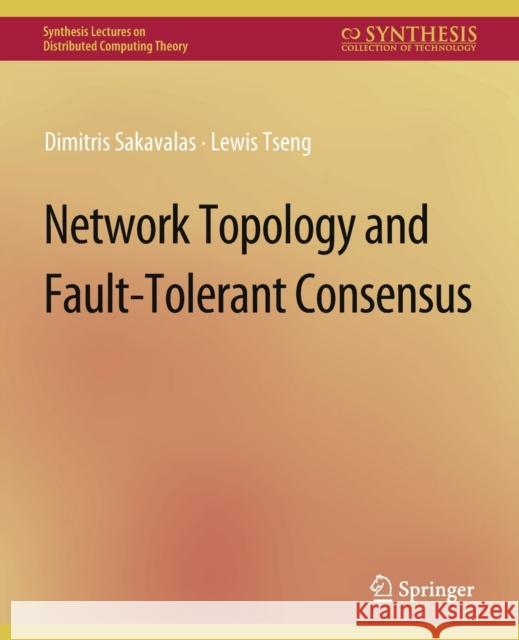 Network Topology and Fault-Tolerant Consensus Dimitris Sakavalas Lewis Tseng  9783031008863 Springer International Publishing AG - książka