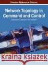 Network Topology in Command and Control: Organization, Operation, and Evolution T. J. Grant R. H. P. Janssen H. Monsuur 9781466660588 Information Science Reference