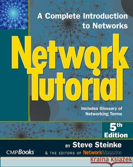 Network Tutorial: A Complete Introduction to Networks Includes Glossary of Networking Terms Steinke, Steve 9781578203024 Cmp - książka