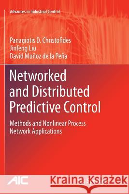 Networked and Distributed Predictive Control: Methods and Nonlinear Process Network Applications Christofides, Panagiotis D. 9781447126485 Springer - książka