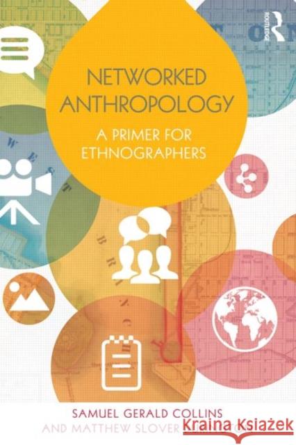Networked Anthropology: A Primer for Ethnographers Samuel Gerald Collins Matthew Slover Durington  9780415821759 Taylor and Francis - książka