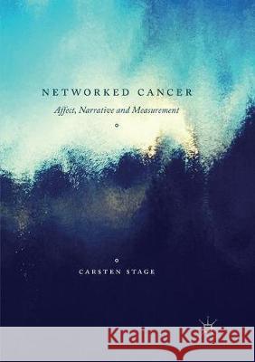 Networked Cancer: Affect, Narrative and Measurement Stage, Carsten 9783319846453 Palgrave MacMillan - książka