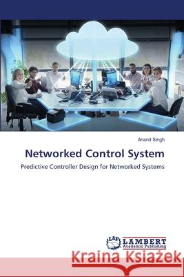 Networked Control System Anand Singh 9786203574500 LAP Lambert Academic Publishing - książka