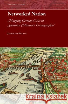 Networked Nation: Mapping German Cities in Sebastian Münster's 'Cosmographia' Van Putten 9789004335998 Brill - książka