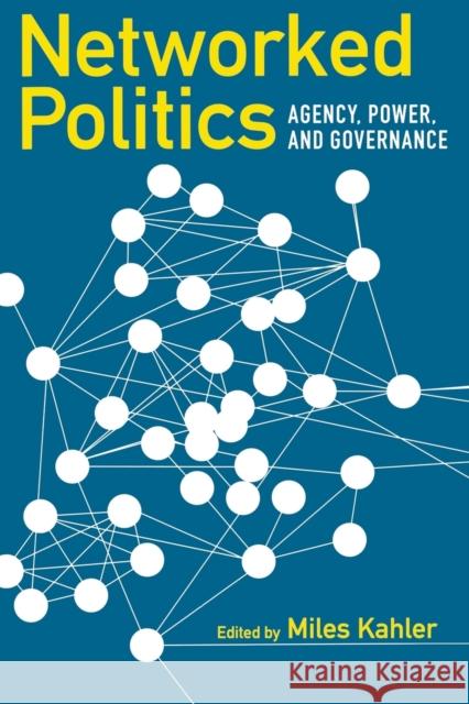 Networked Politics: Agency, Power, and Governance Kahler, Miles 9780801474767 Cornell University Press - książka