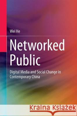 Networked Public: Social Media and Social Change in Contemporary China He, Wei 9783662477786 Springer - książka