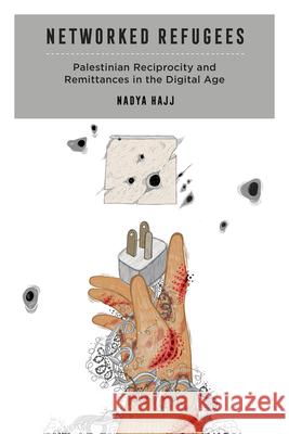 Networked Refugees: Palestinian Reciprocity and Remittances in the Digital Age Volume 2 Hajj, Nadya 9780520383241 University of California Press - książka