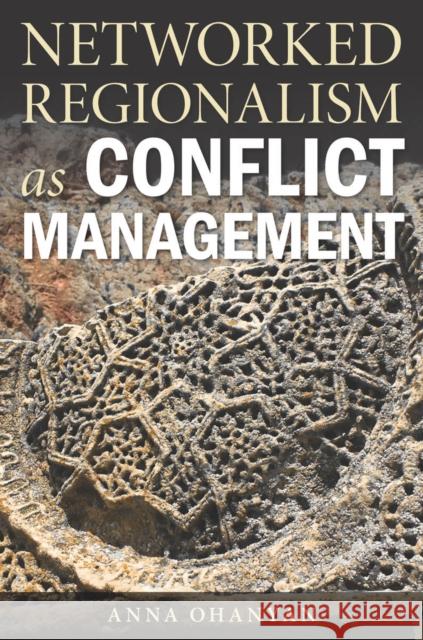 Networked Regionalism as Conflict Management Anna Ohanyan 9780804794930 Stanford University Press - książka