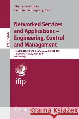 Networked Services and Applications - Engineering, Control and Management: 16th Eunice/Ifip Wg 6.6 Workshop, Eunice 2010, Trondheim, Norway, June 28-3 Aagesen, Finn Arve 9783642139703 Not Avail - książka