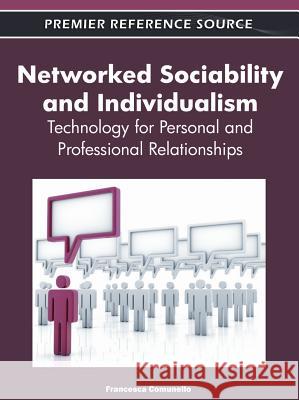 Networked Sociability and Individualism: Technology for Personal and Professional Relationships Comunello, Francesca 9781613503386 Information Science Reference Igi - książka