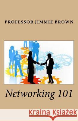 Networking 101 Jimmie Brown 9781514778401 Createspace - książka