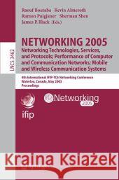 Networking 2005. Networking Technologies, Services, and Protocols; Performance of Computer and Communication Networks; Mobile and Wireless Communicati Raouf Boutaba 9783540258094 Springer - książka
