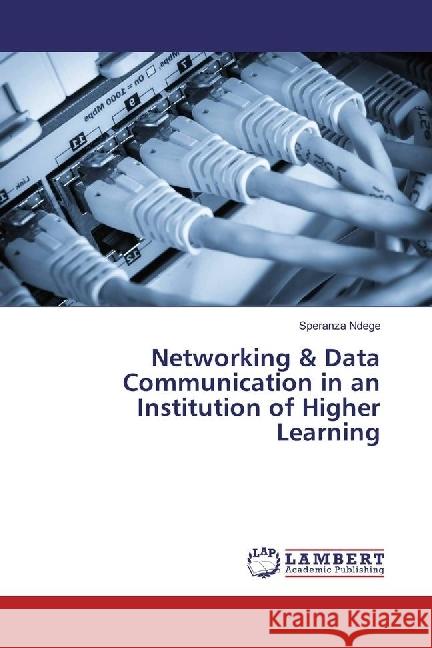 Networking & Data Communication in an Institution of Higher Learning Ndege, Speranza 9783659957055 LAP Lambert Academic Publishing - książka