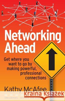 Networking Ahead: Get where you want to go by making powerful, professional connections McAfee, Kathy 9780998803203 Motivated Press - książka