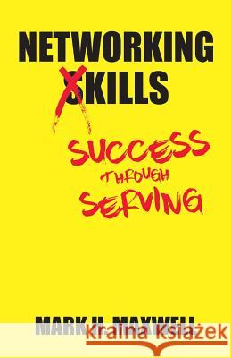 Networking Kills: Success Through Serving Mark H. Maxwell 9780578419954 Desolation Row Press - książka