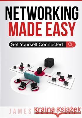 Networking Made Easy: Get Yourself Connected James Bernstein 9781720034100 Independently Published - książka