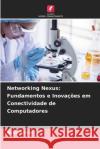 Networking Nexus: Fundamentos e Inova??es em Conectividade de Computadores Asha Sohal 9786207897377 Edicoes Nosso Conhecimento