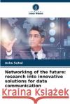 Networking of the future: research into innovative solutions for data communication Asha Sohal 9786207723935 Verlag Unser Wissen
