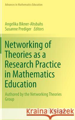 Networking of Theories as a Research Practice in Mathematics Education Angelika Bikner-Ahsbahs Susanne Prediger 9783319053882 Springer - książka